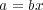 a = bx 