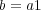 b = a1 