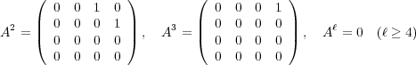  ( ) ( ) | 0 0 1 0 | | 0 0 0 1 |A2 = |( 0 0 0 1 |) , A3 = |( 0 0 0 0 |) , A ℓ = 0 (ℓ ≥ 4) 0 0 0 0 0 0 0 0 0 0 0 0 0 0 0 0 