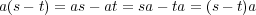 a(s- t) = as - at = sa- ta = (s- t)a 