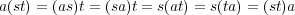 a(st) = (as)t = (sa)t = s(at) = s(ta) = (st)a 