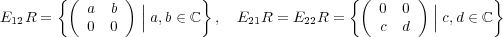  {( ) } { ( ) } a b || 0 0 ||E12R = 0 0 | a,b ∈ ℂ , E21R = E22R = c d | c,d ∈ ℂ 