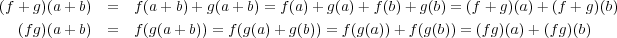 (f + g)(a + b) = f (a + b) + g(a + b) = f(a)+ g(a) +f (b)+ g(b) = (f + g)(a)+ (f + g)(b) (fg)(a + b) = f (g(a+ b)) = f(g(a)+ g(b)) = f (g(a))+ f(g(b)) = (fg)(a)+ (f g)(b) 