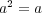 a2 = a 