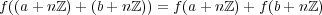 f((a +n ℤ)+ (b+ nℤ)) = f(a + nℤ)+ f(b+ nℤ) 