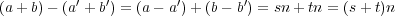 (a + b)- (a′ + b′) = (a- a′)+ (b - b′) = sn +tn = (s+ t)n 