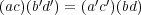  ′′ ′′(ac)(bd ) = (ac )(bd) 