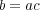 b = ac 